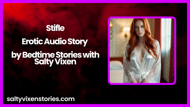 Stifle- Erotic Audio Story by Bedtime Stories with Salty Vixen
