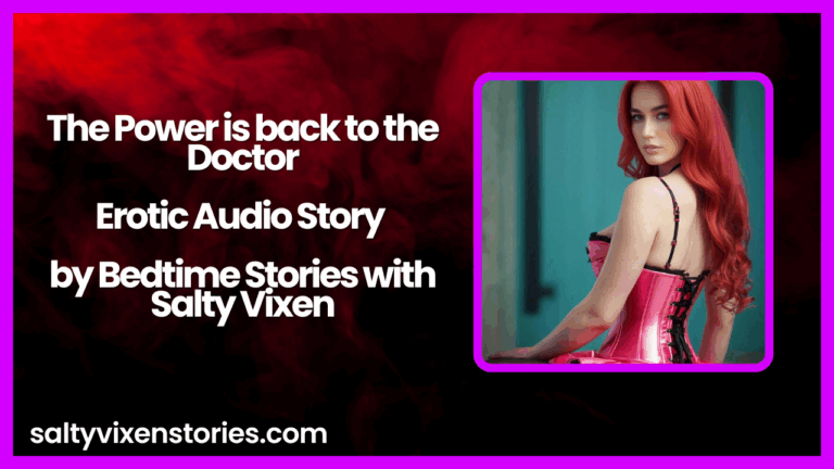 The Power is back to the Doctor-Erotic Audio Story by Bedtime Stories with Salty Vixen