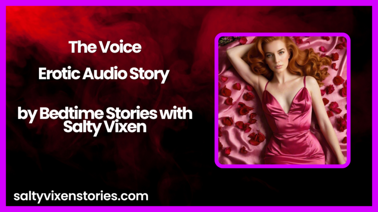 The Voice- Erotic Audio Story by Bedtime Stories with Salty Vixen