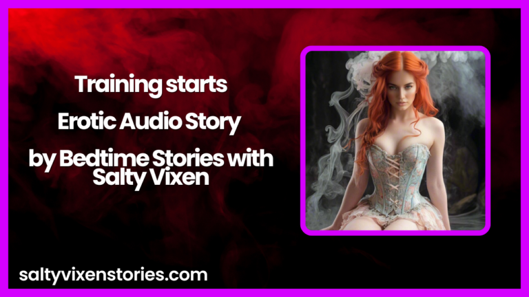 Training starts- Erotic Audio Story by Bedtime Stories with Salty Vixen