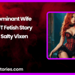 A Dominant Wife A HOT Fetish Story by Salty Vixen