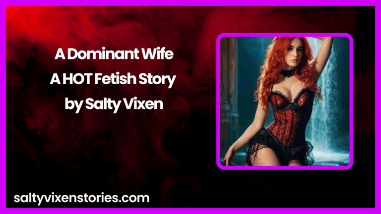 A Dominant Wife-A HOT Fetish Story by Salty Vixen
