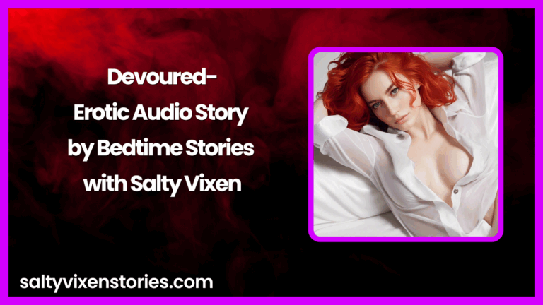Devoured-Erotic Audio Story by Bedtime Stories with Salty Vixen