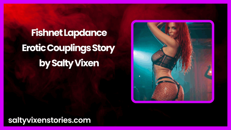 Fishnet Lapdance-Erotic Couplings Story by Salty Vixen