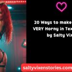 20 Ways to make him Feel VERY Horny in Text or Talk by Salty Vixen