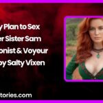 5 day Plan to Sex Up her Sister Sam Exhibitionist Voyeur Story by Salty Vixen