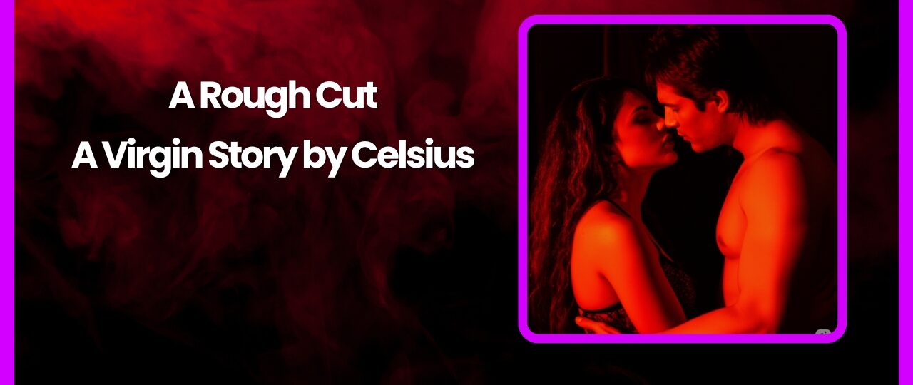 A Rough Cut A Virgin Story by Celsius