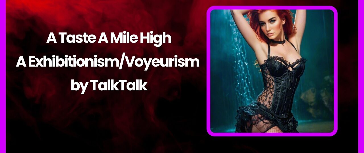 A Taste A Mile High A ExhibitionismVoyeurism by TalkTalk