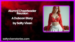 Alumni Cheerleader Reunion-A Dubcon Story by Salty Vixen