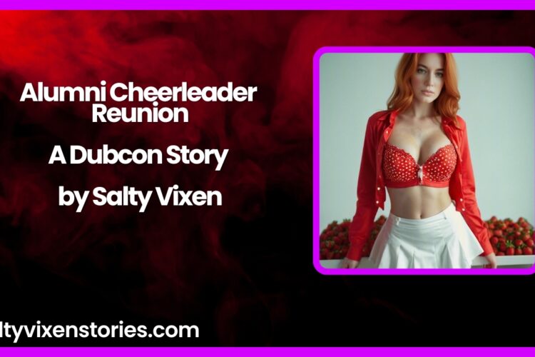 Alumni Cheerleader Reunion A Dubcon Story by Salty Vixen