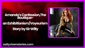 Amanda’s Confession,The Boutique-an Exhibitionism/Voyeurism Story by Sir Willy
