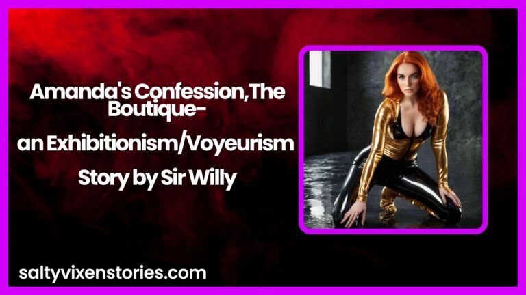 Amanda’s Confession,The Boutique-an Exhibitionism/Voyeurism Story by Sir Willy