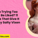 Are You Trying Too Hard to Be Liked 11 Phrases That Give It Away by Salty Vixen