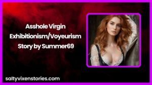 Asshole Virgin-Exhibitionism/Voyeurism Story by Summer69