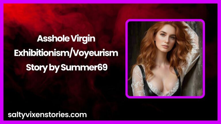 Asshole Virgin-Exhibitionism/Voyeurism Story by Summer69