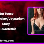 Bar Tease ExhibitionismVoyeurism Story by uwrotethis