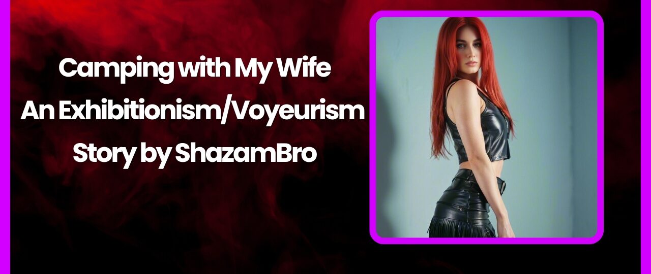 Camping with My Wife An ExhibitionismVoyeurism Story by ShazamBro