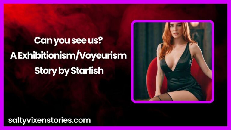 Can you see us? A Exhibitionism/Voyeurism Story by Starfish