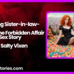 Cheating Sister in law A First Time Forbidden Affair Sex Story by Salty Vixen