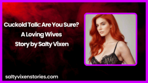 Cuckold Talk: Are You Sure? A Loving Wives Story by Salty Vixen