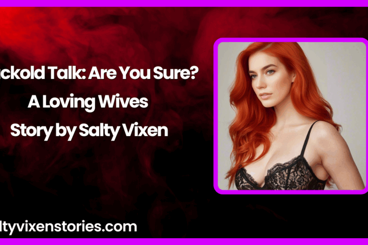 Cuckold Talk Are You Sure A Loving Wives Story by Salty Vixen.JPG