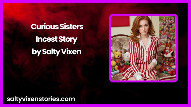 Curious Sisters-Incest Story by Salty Vixen