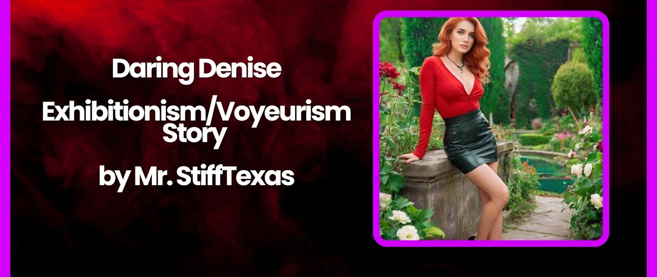Daring Denise ExhibitionismVoyeurism Story by Mr. StiffTexas