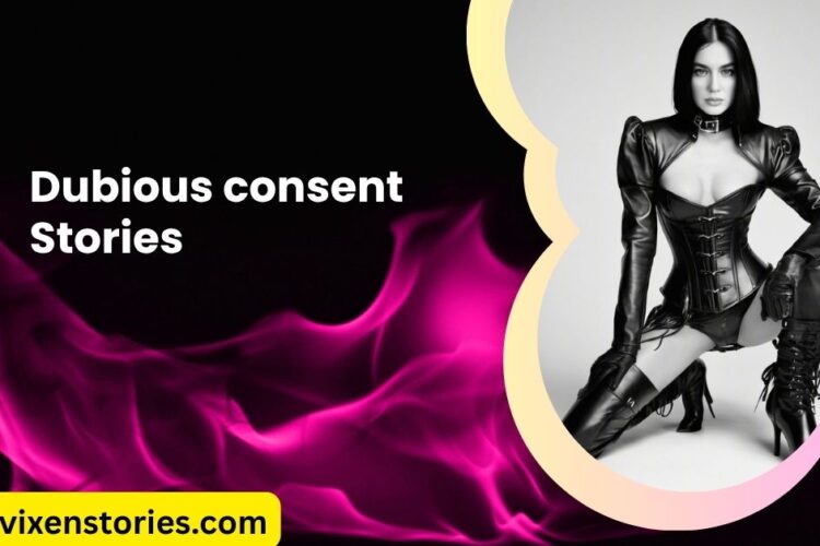 Dubious consent Stories by salty vixen