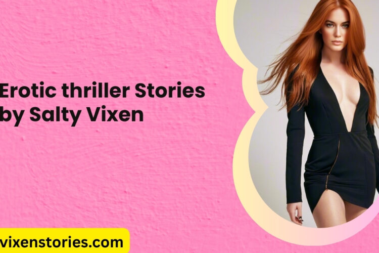 Erotic thriller Stories by salty vixen