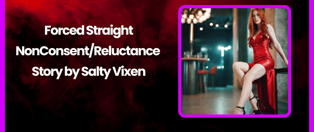 Forced Straight NonConsentReluctance Story by Salty Vixen