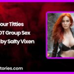 Four Titties A HOT Group Sex Story by Salty Vixen