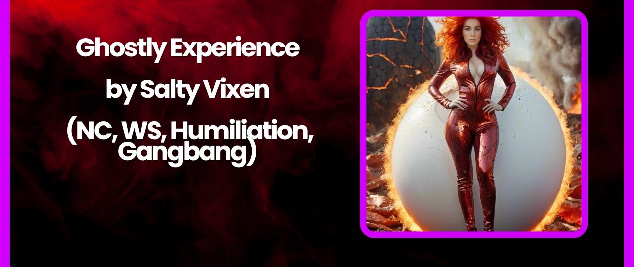 Ghostly Experience by Salty Vixen NC WS Humiliation Gangbang