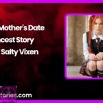 Her Mothers Date Incest Story by Salty Vixen