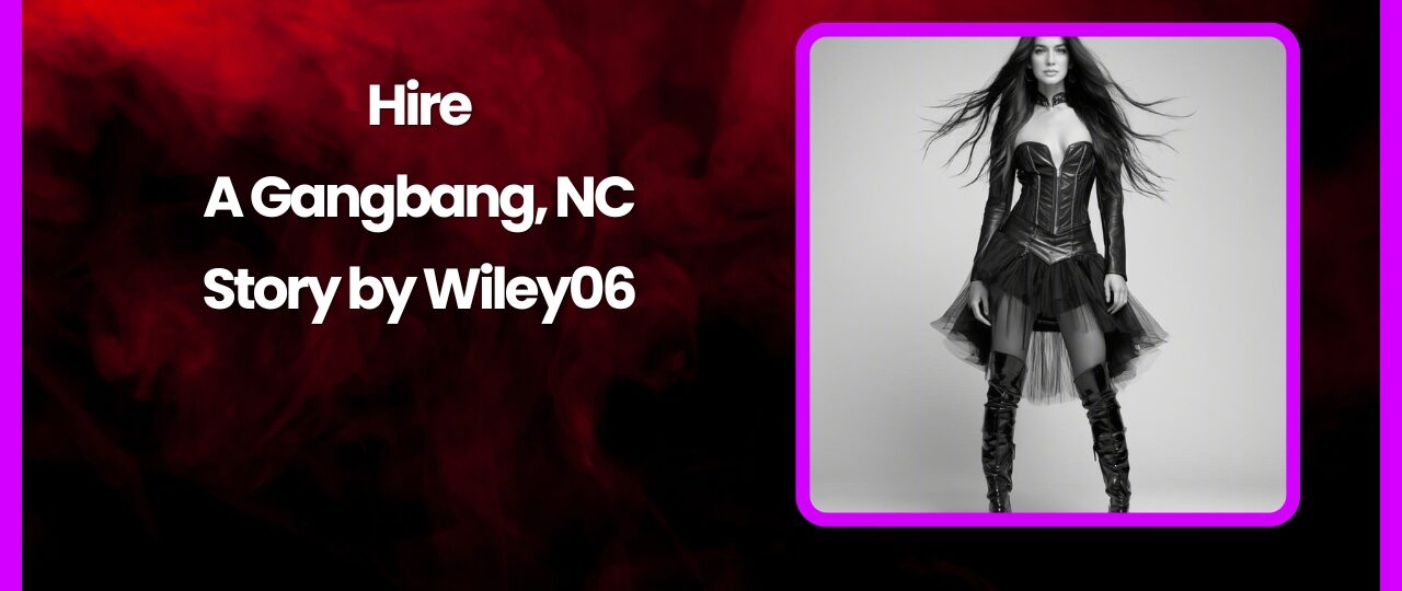 Hire A Gangbang NC Story by Wiley06