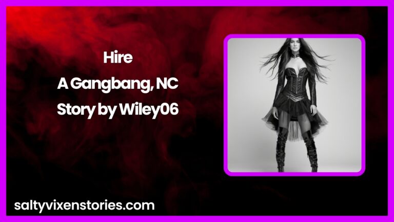 Hire- A Gangbang, NC Story by Wiley06