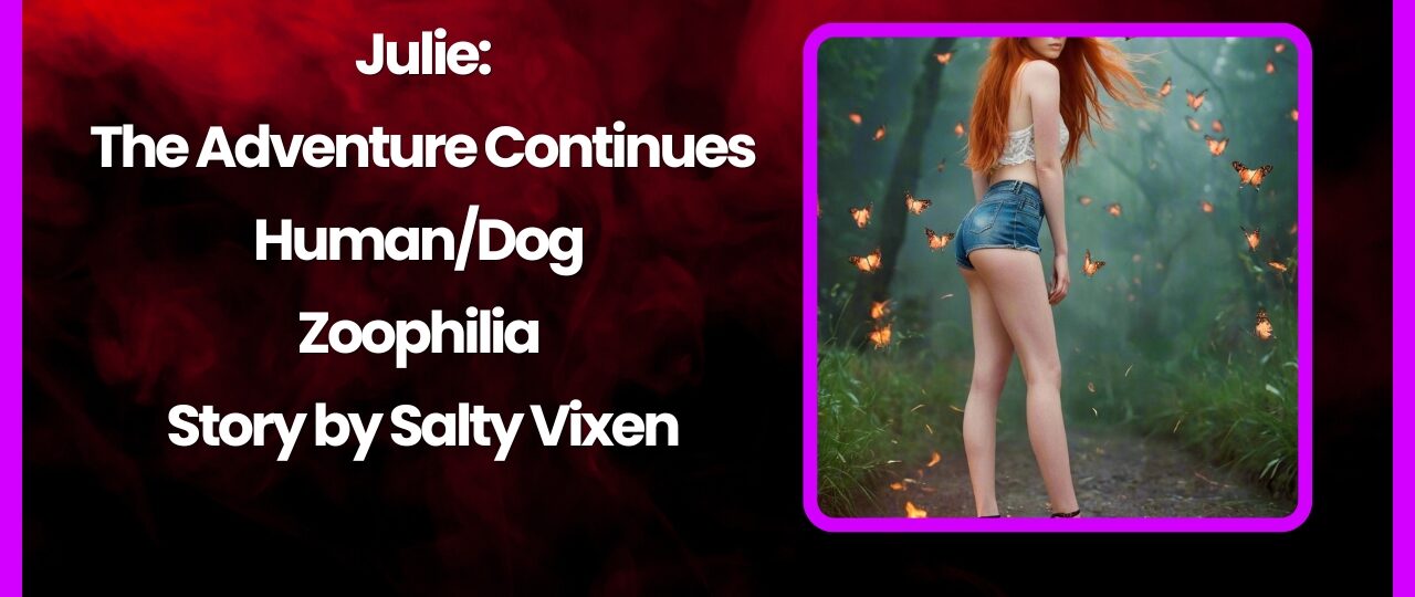 JulieThe Adventure Continues humandog Zoophilia Story by Salty Vixen