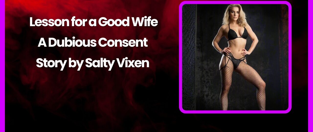 Lesson for a Good Wife A Dubious Consent Story by Salty Vixen