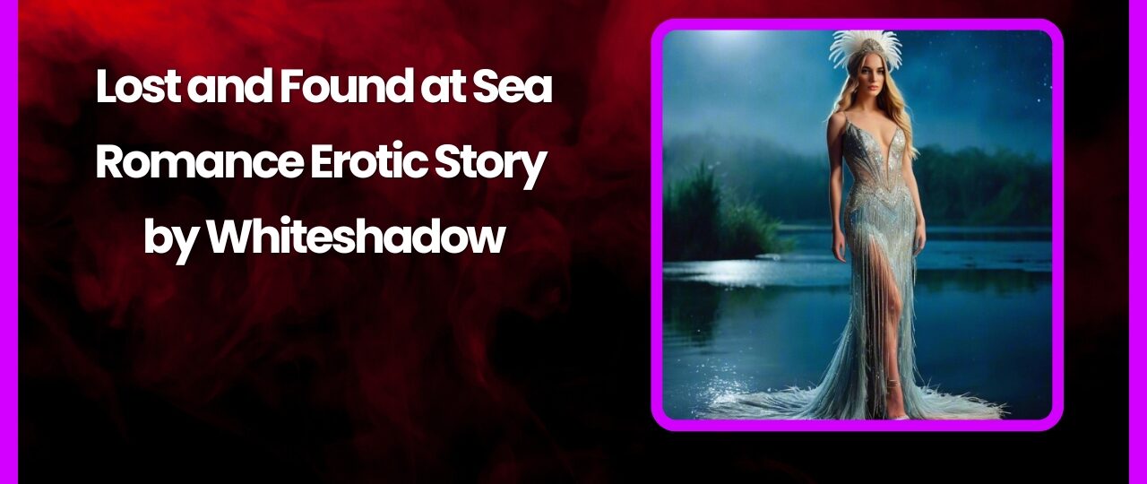 Lost and Found at Sea Romance Erotic Story by Whiteshadow