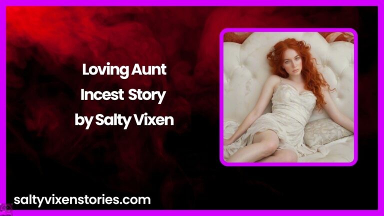 Loving Aunt-Incest Story by Salty Vixen