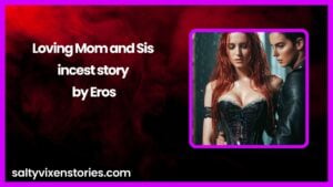 Loving Mom and Sis incest story by Eros