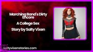 Marching Band’s Dirty Encore-A College Sex Story by Salty Vixen