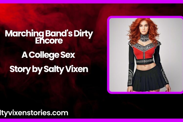 Marching Bands Dirty Encore A College Sex Story by Salty Vixen