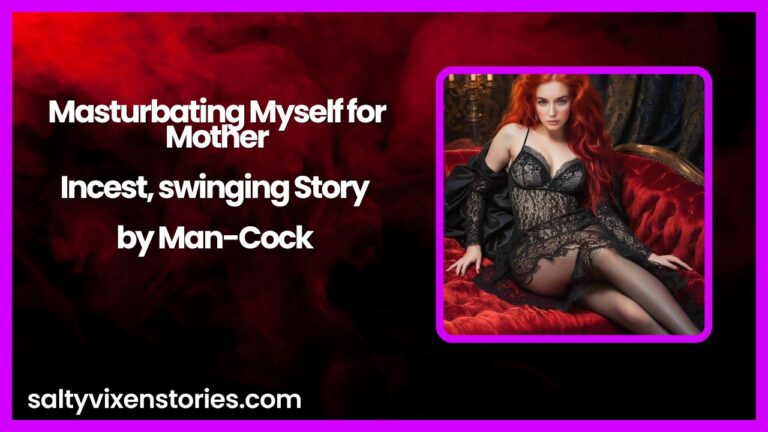 Masturbating Myself for Mother-Incest, swinging Story by Man-Cock