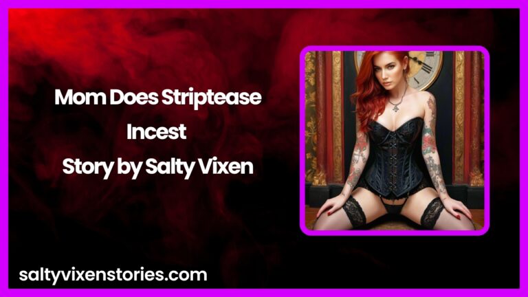Mom Does Striptease-Incest Story by Salty Vixen