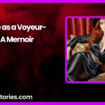 My Life as a Voyeur by A Memoir