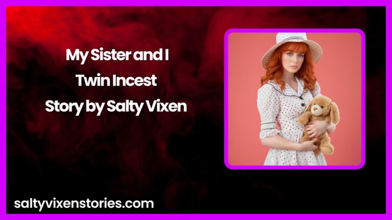 My Sister and I-Twin Incest Story by Salty Vixen
