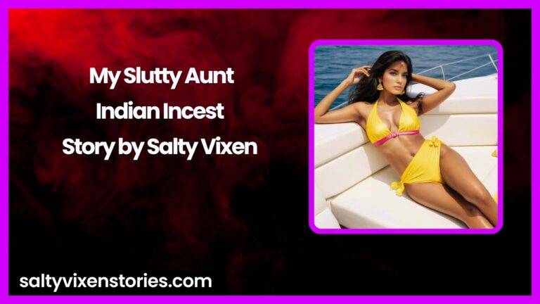 My Slutty Aunt-Indian Incest Story by Salty Vixen