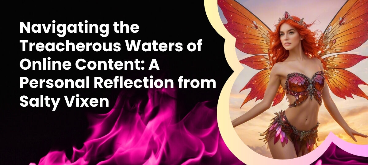 Navigating the Treacherous Waters of Online Content A Personal Reflection from Salty Vixen story