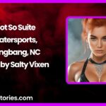 Not So Suite Watersports Gangbang NC story by Salty Vixen