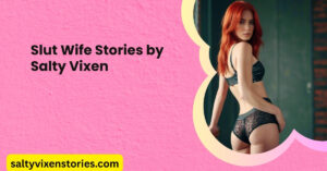 Slut Wife Slutwife Stories by Salty Vixen